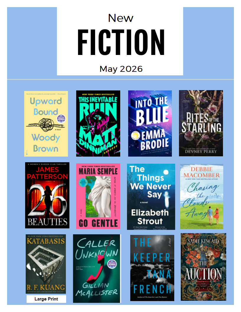 New Fiction May 2026 announcement with twelve book covers including Upward Bound by Woody Brown, This Inevitable Ruin by Matt Dinniman, Into the Blue by Emma Brodie, Rites of the Starling by Devney Perry, 26 Beauties by James Patterson, Go Gentle by Maria Semple, The Things We Never Say by Elizabeth Strout, Chasing the Clouds Away by Debbie Macomber, Katabasis by R.F. Kuang, Caller Unknown by Gillian McAllister, The Keeper by Tana French, and The Auction by Sadie Kincaid.